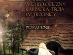 Przewodnik po Skansenie Archeologicznym ,,Karpacka Troja” w Trzcinicy
